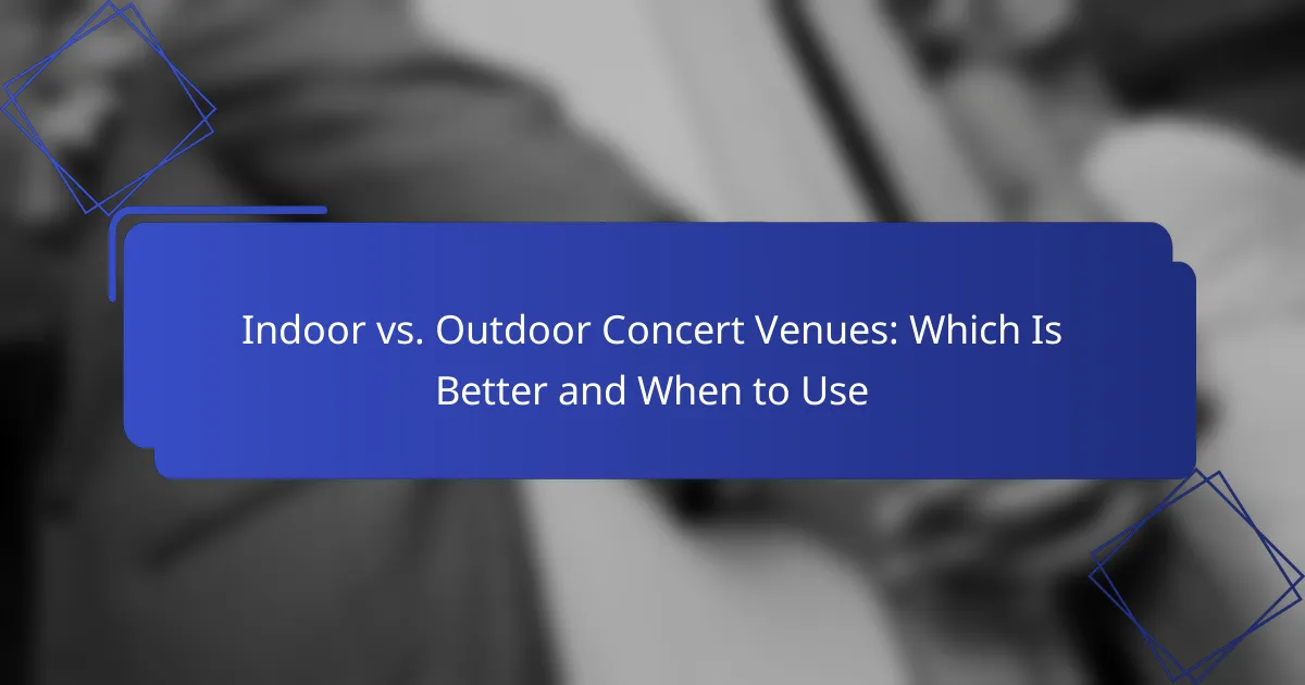 Indoor vs. Outdoor Concert Venues: Which Is Better and When to Use