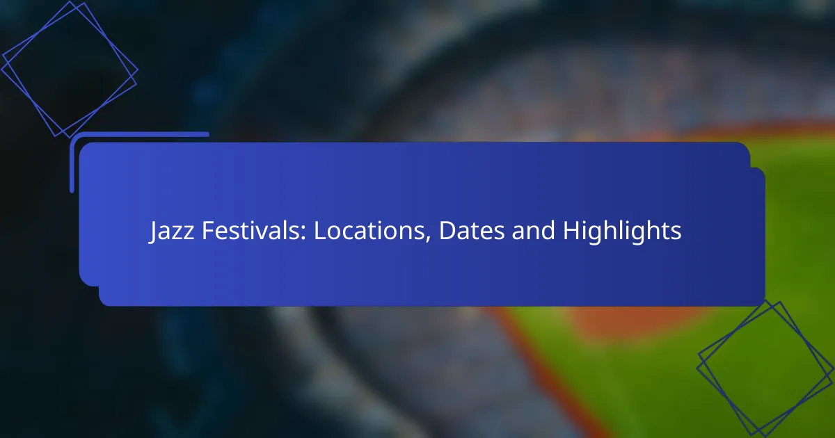 Jazz Festivals: Locations, Dates and Highlights