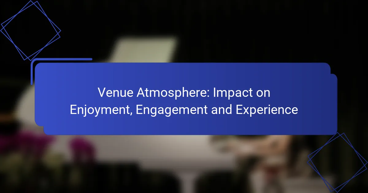 Venue Atmosphere: Impact on Enjoyment, Engagement and Experience