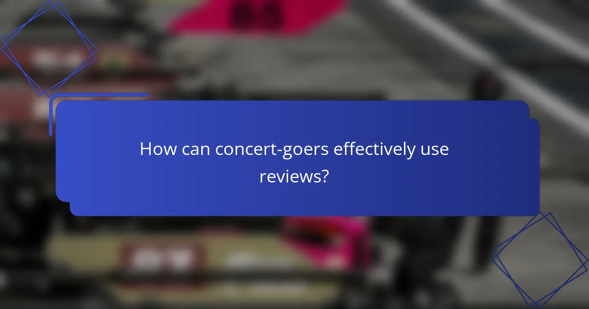 How can concert-goers effectively use reviews?