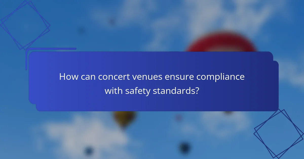 How can concert venues ensure compliance with safety standards?