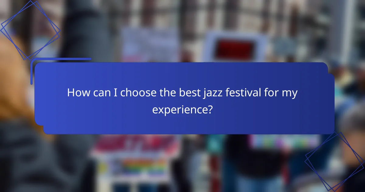 How can I choose the best jazz festival for my experience?