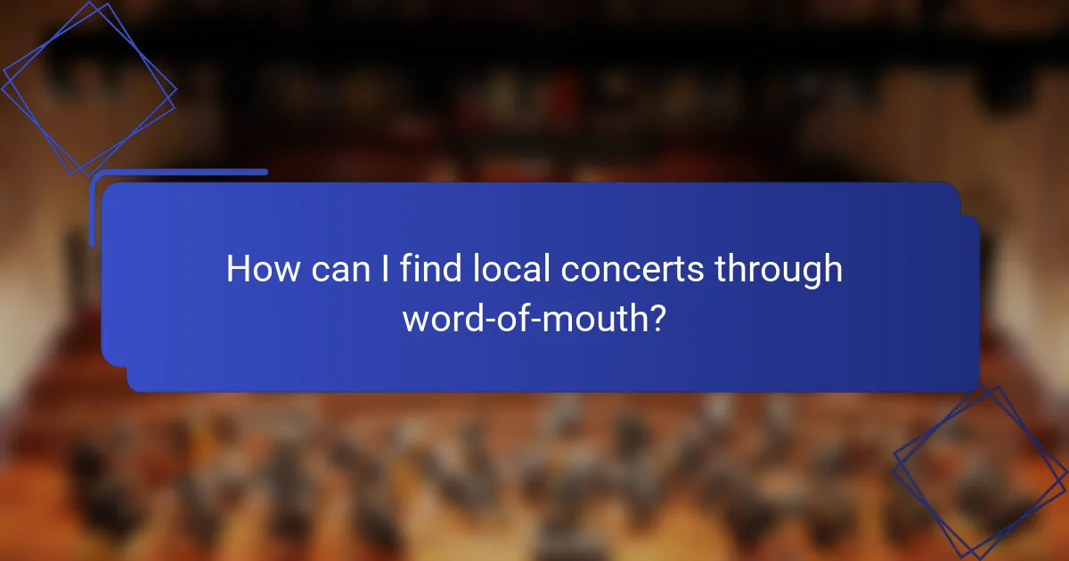 How can I find local concerts through word-of-mouth?