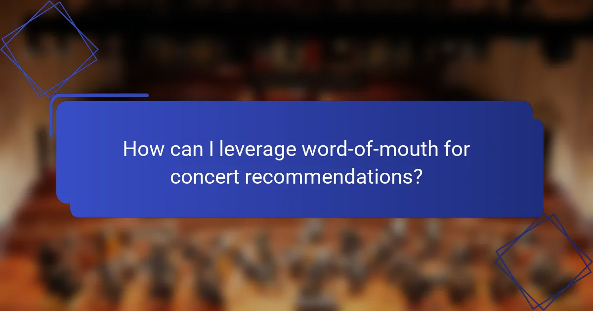How can I leverage word-of-mouth for concert recommendations?