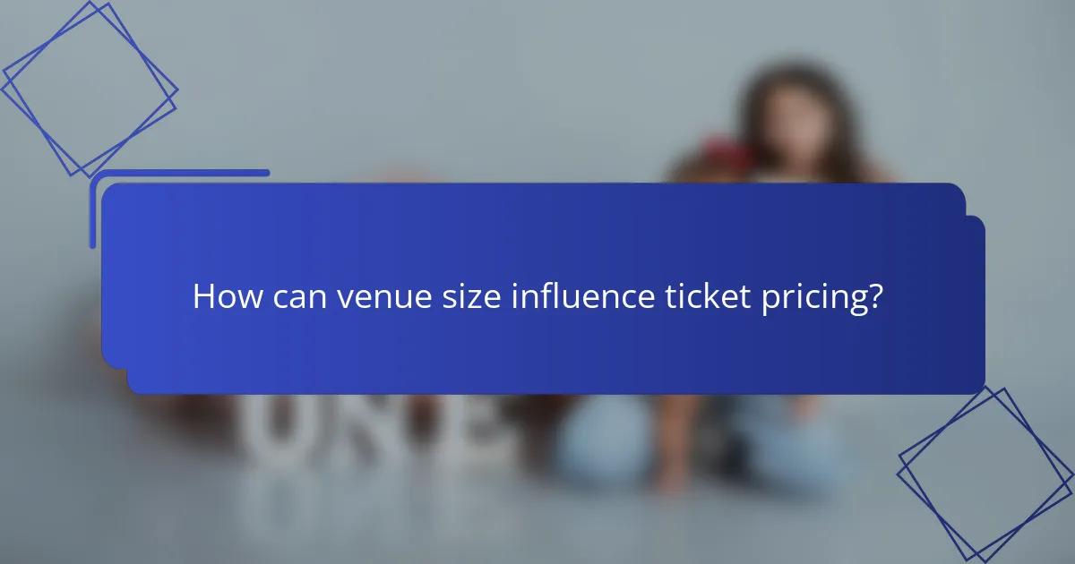 How can venue size influence ticket pricing?