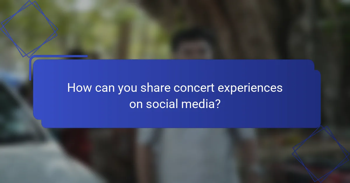 How can you share concert experiences on social media?