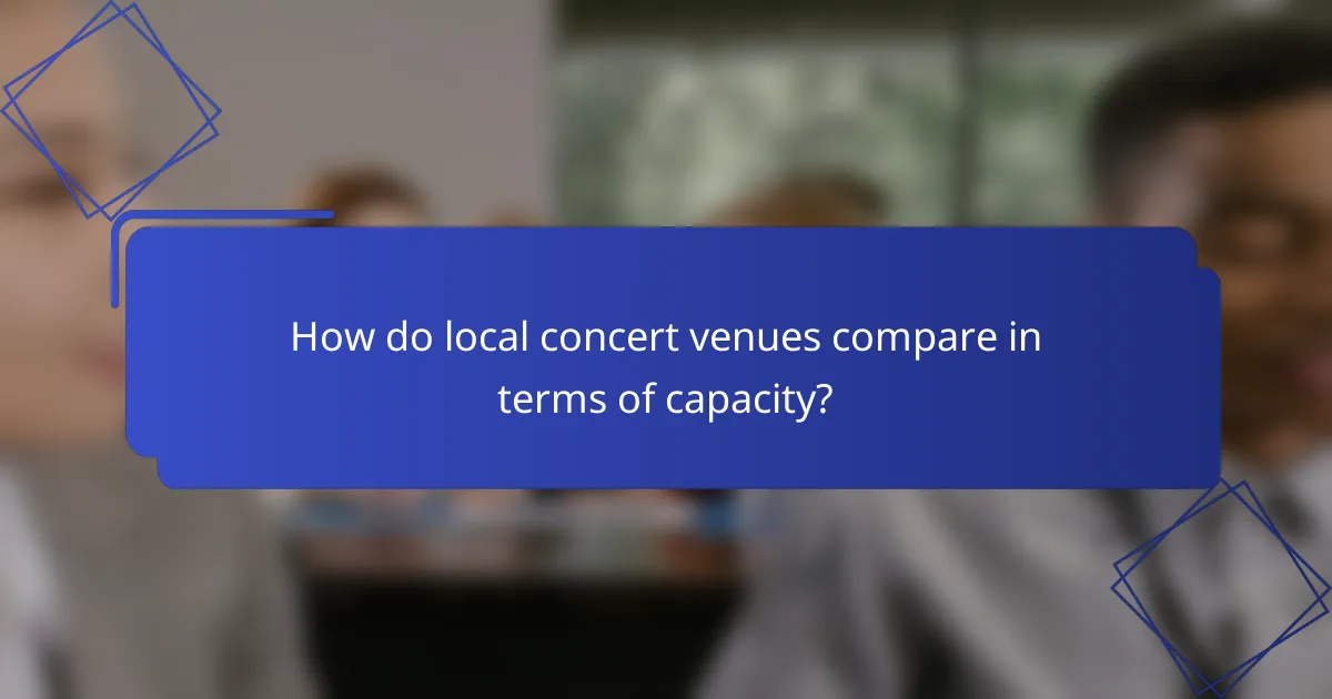 How do local concert venues compare in terms of capacity?