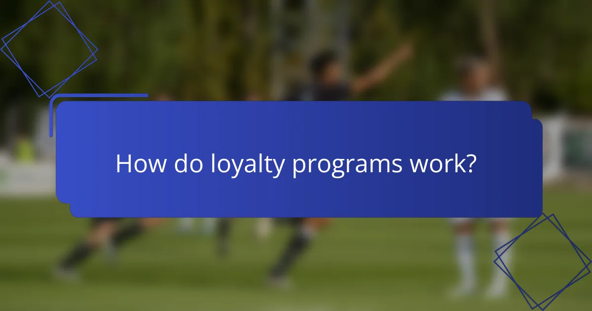 How do loyalty programs work?