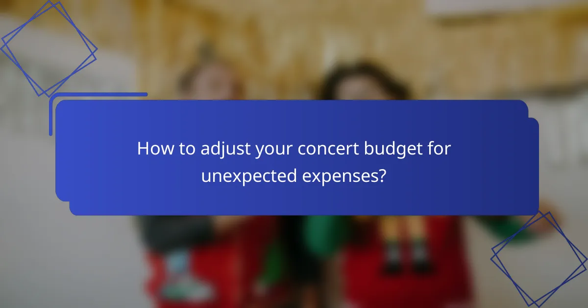 How to adjust your concert budget for unexpected expenses?