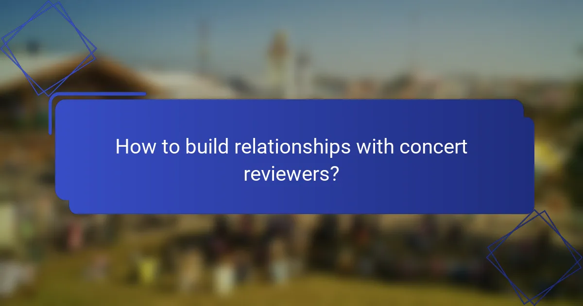 How to build relationships with concert reviewers?