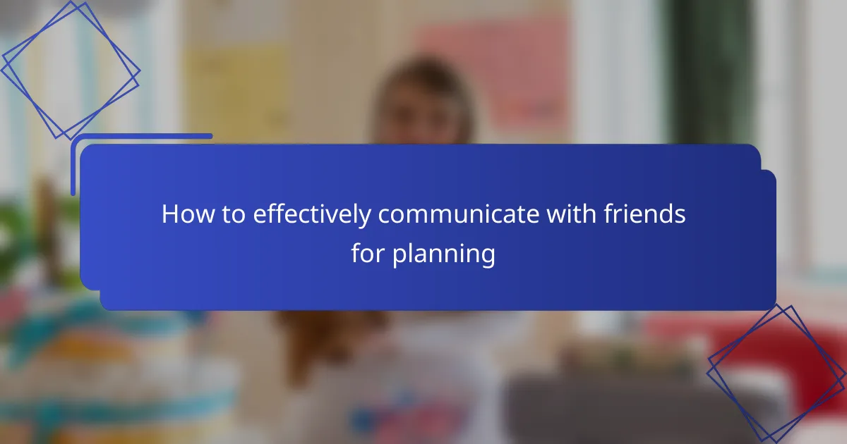 How to effectively communicate with friends for planning