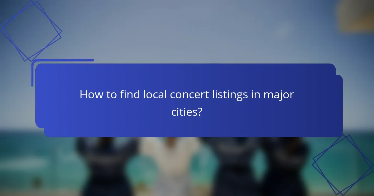 How to find local concert listings in major cities?