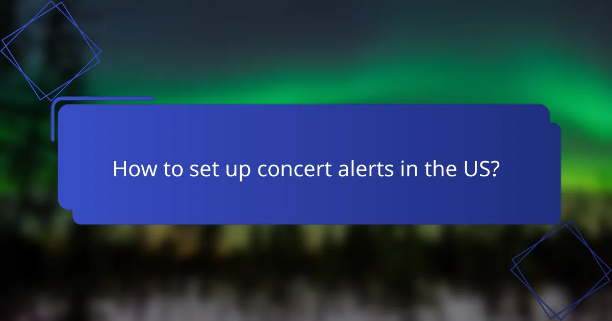 How to set up concert alerts in the US?