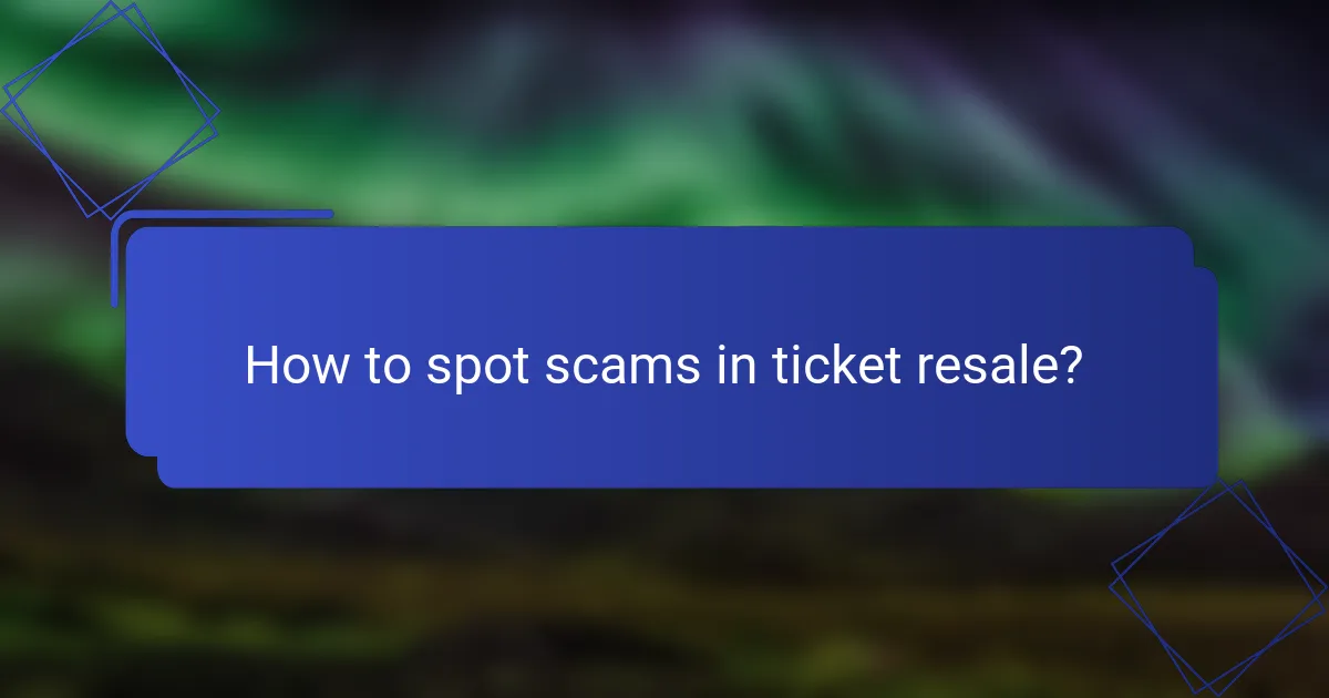 How to spot scams in ticket resale?
