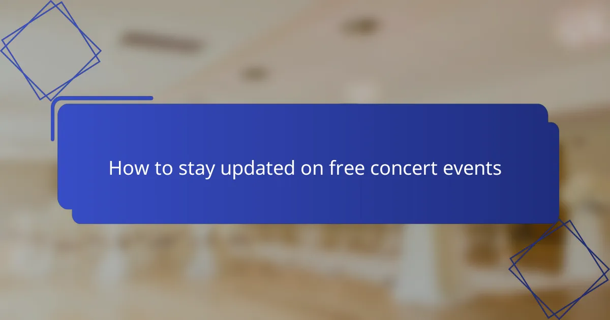 How to stay updated on free concert events