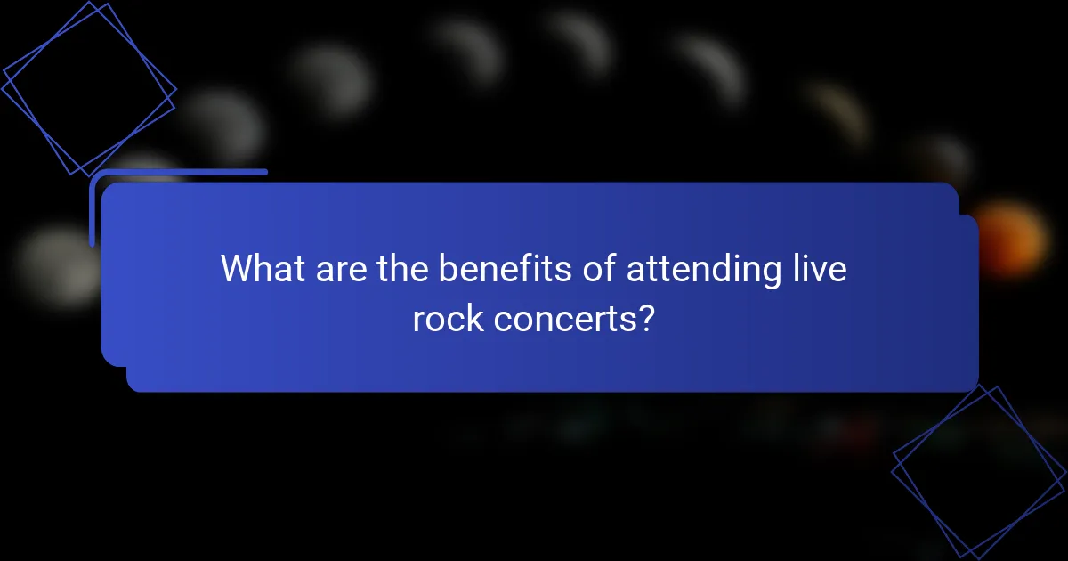What are the benefits of attending live rock concerts?