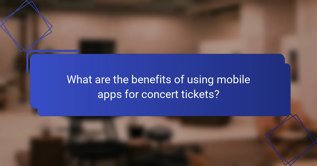 What are the benefits of using mobile apps for concert tickets?