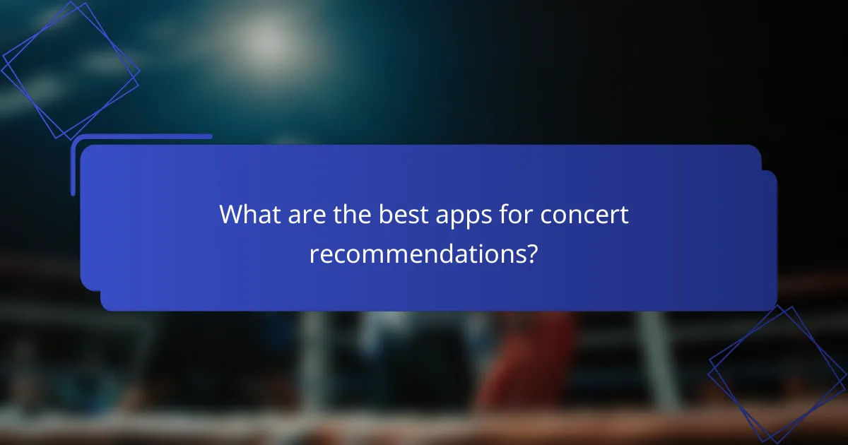 What are the best apps for concert recommendations?