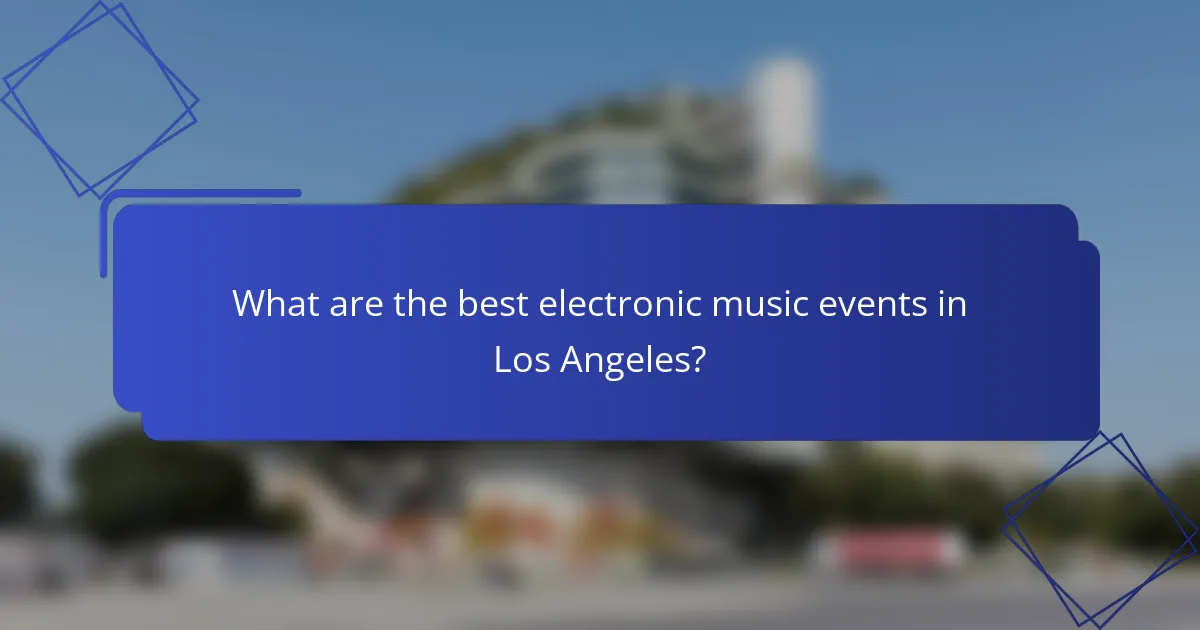 What are the best electronic music events in Los Angeles?