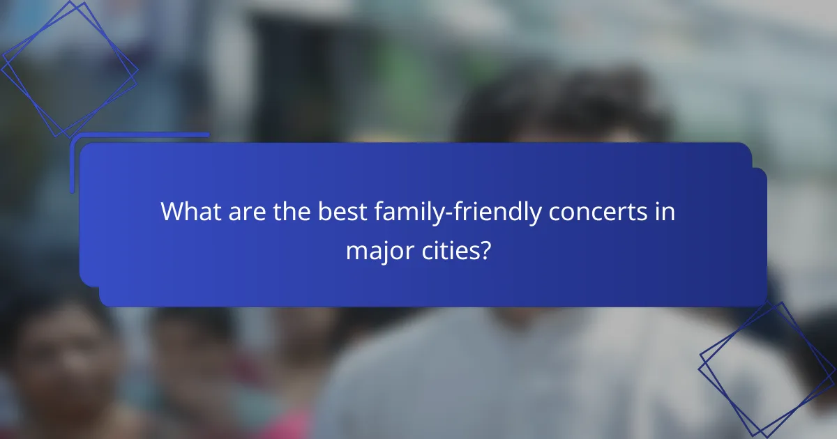 What are the best family-friendly concerts in major cities?