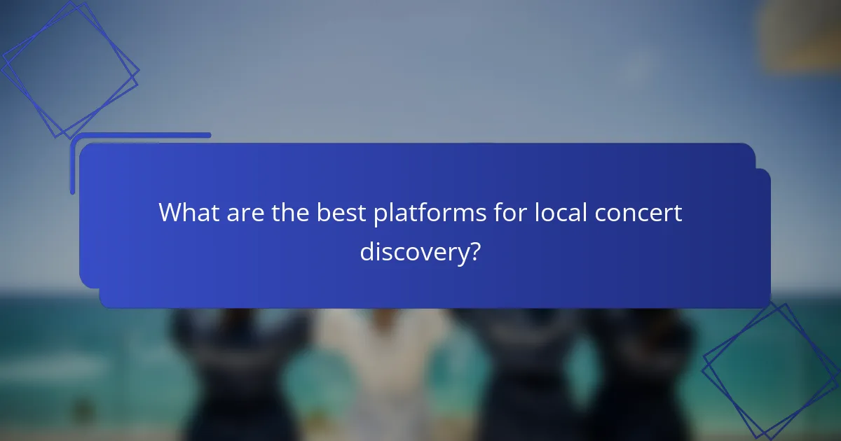 What are the best platforms for local concert discovery?