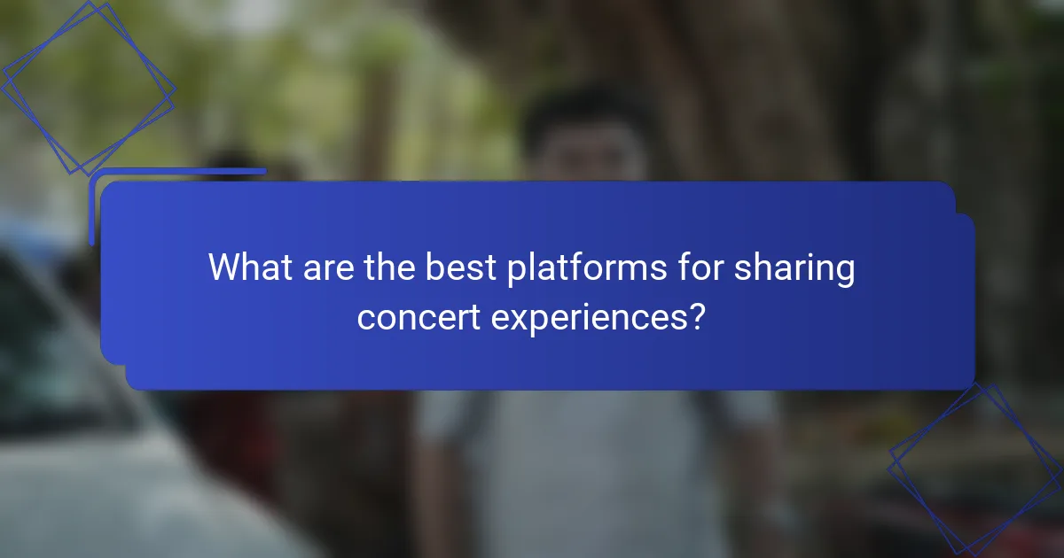 What are the best platforms for sharing concert experiences?