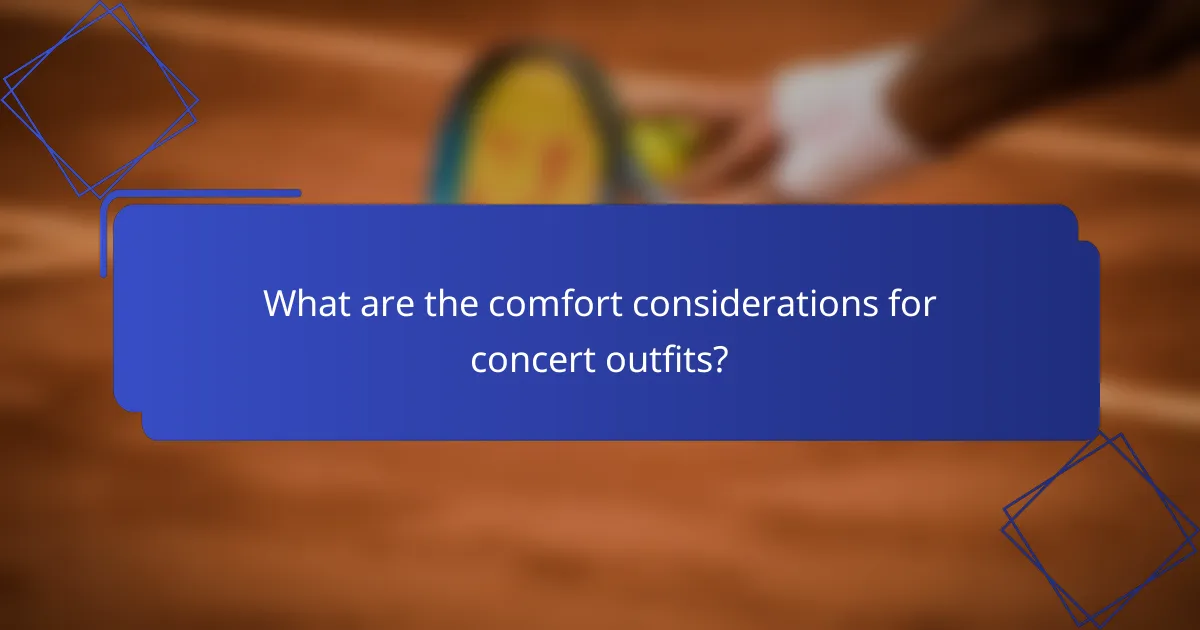 What are the comfort considerations for concert outfits?