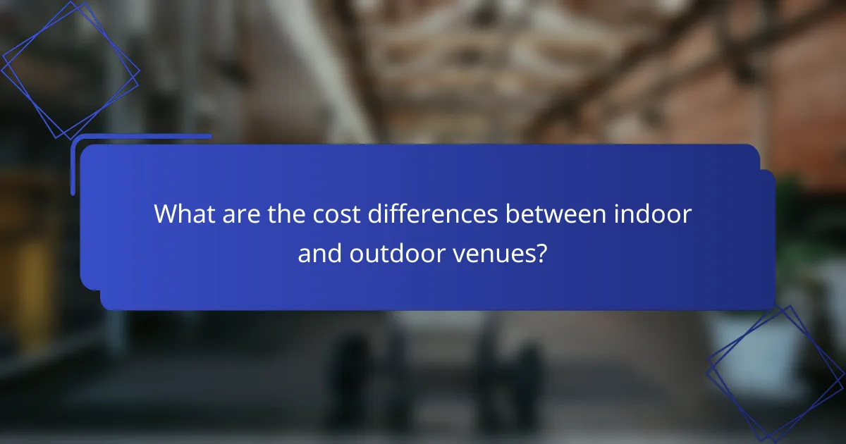 What are the cost differences between indoor and outdoor venues?