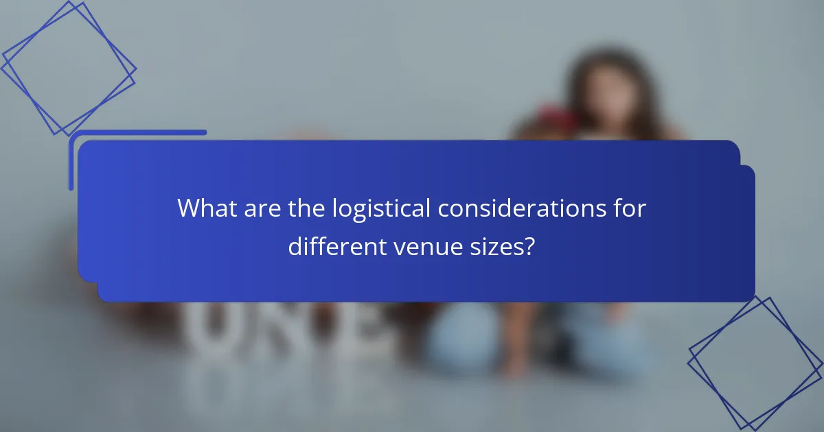 What are the logistical considerations for different venue sizes?