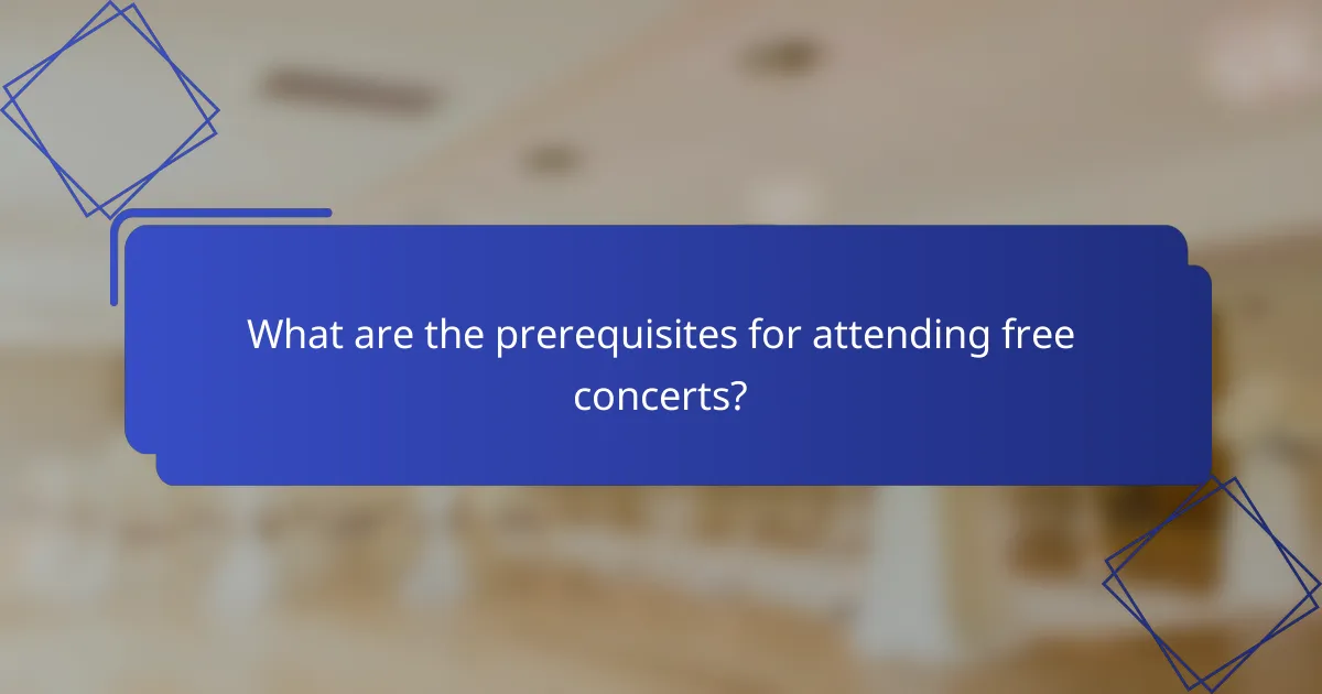 What are the prerequisites for attending free concerts?