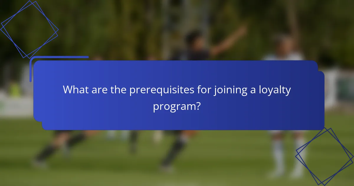 What are the prerequisites for joining a loyalty program?