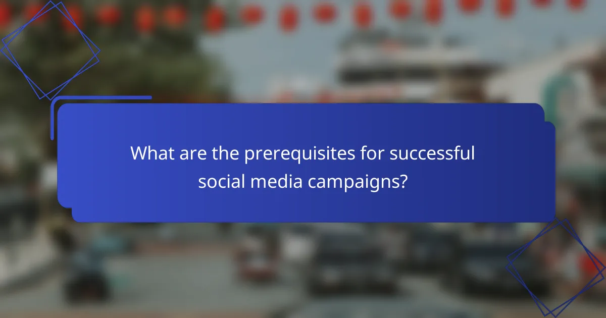 What are the prerequisites for successful social media campaigns?