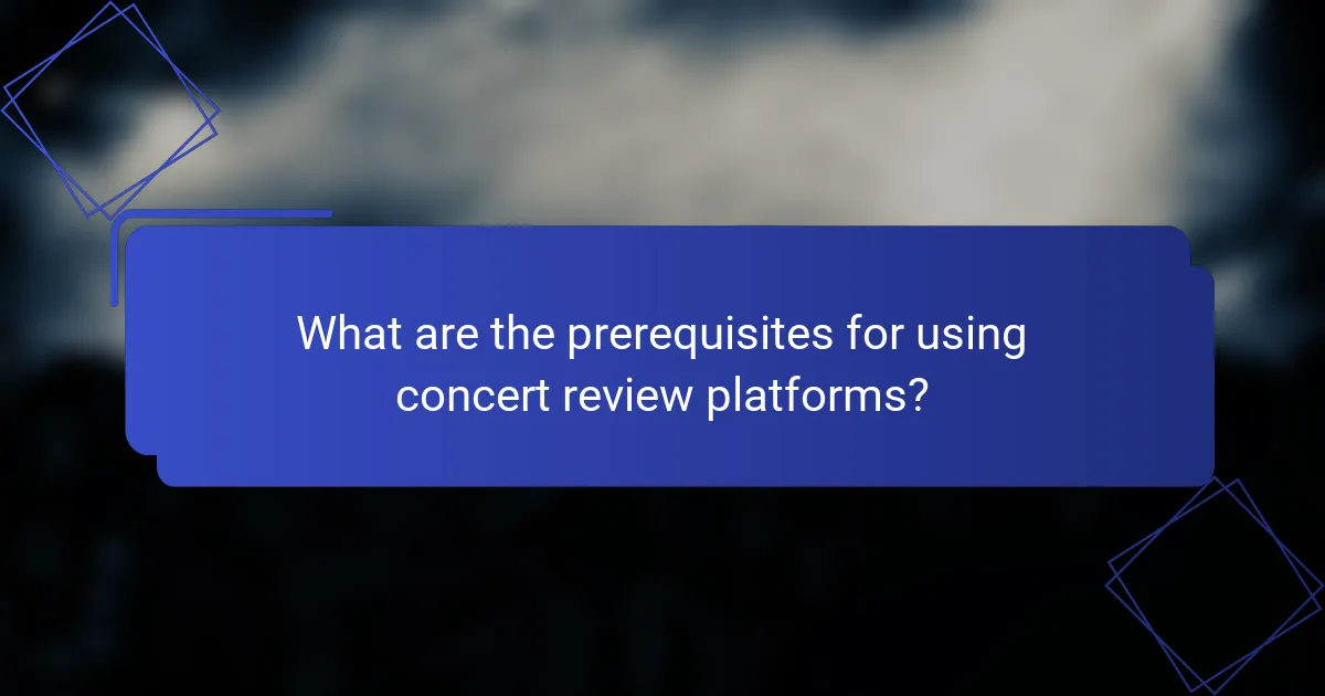 What are the prerequisites for using concert review platforms?