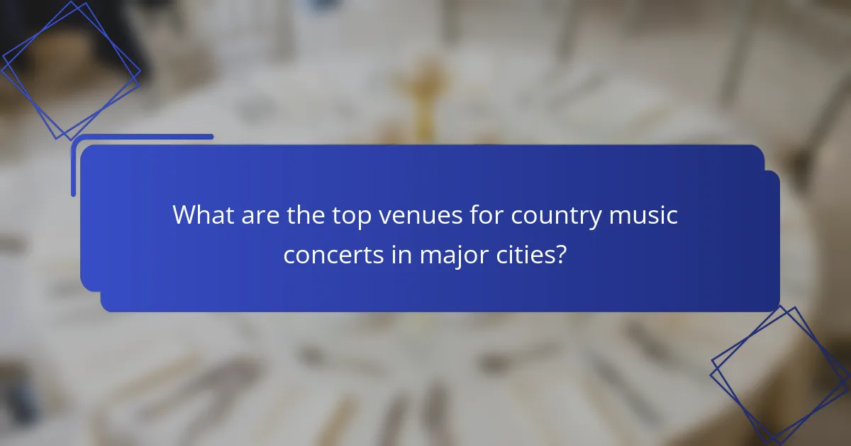 What are the top venues for country music concerts in major cities?