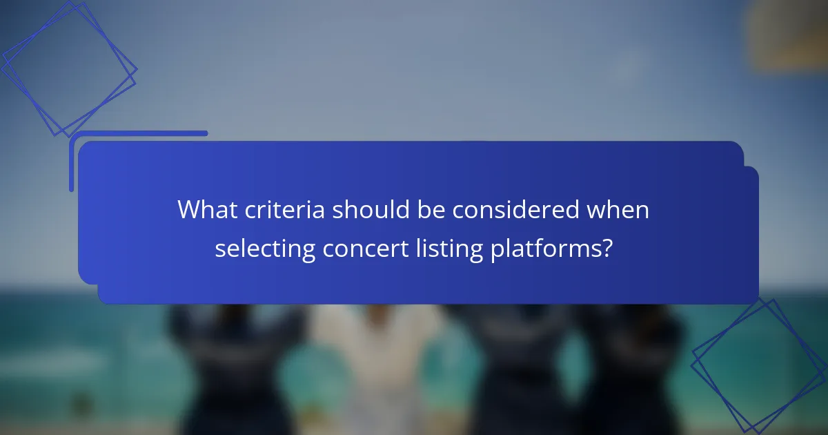 What criteria should be considered when selecting concert listing platforms?