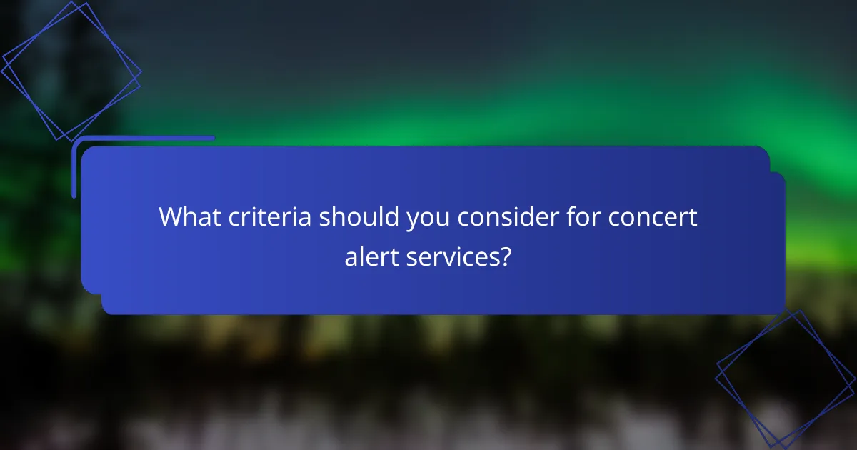 What criteria should you consider for concert alert services?