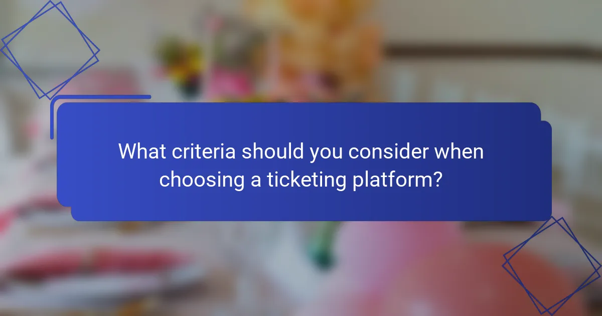 What criteria should you consider when choosing a ticketing platform?