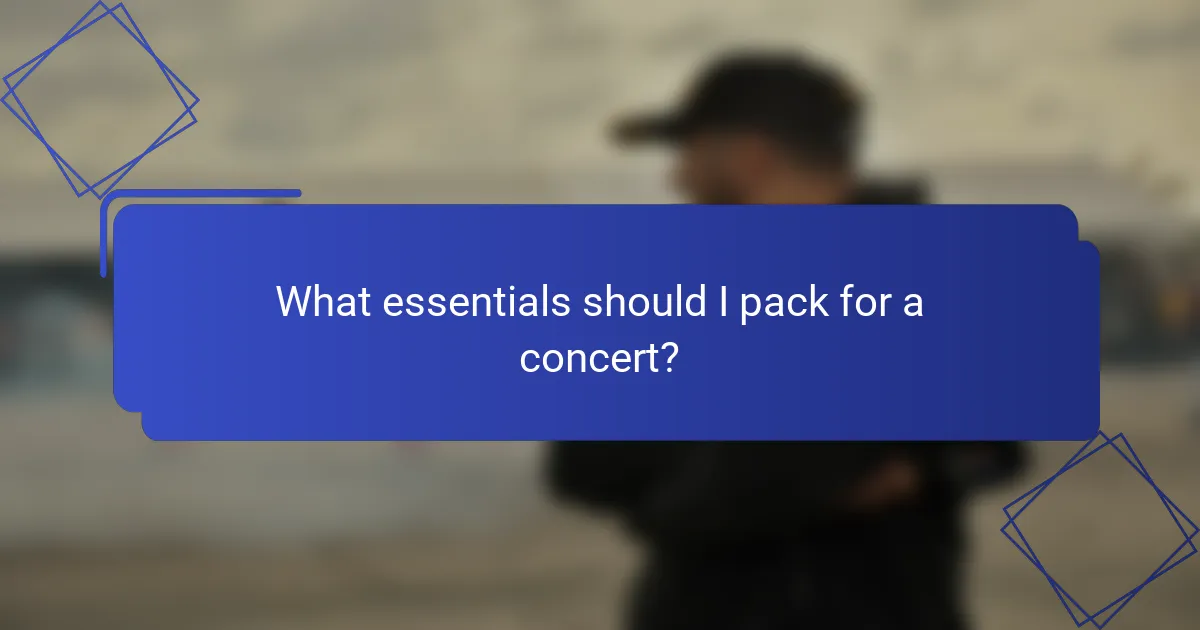 What essentials should I pack for a concert?
