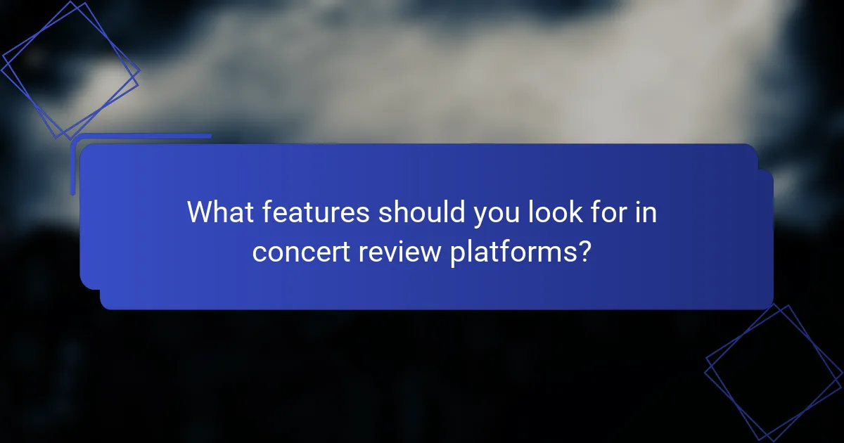 What features should you look for in concert review platforms?