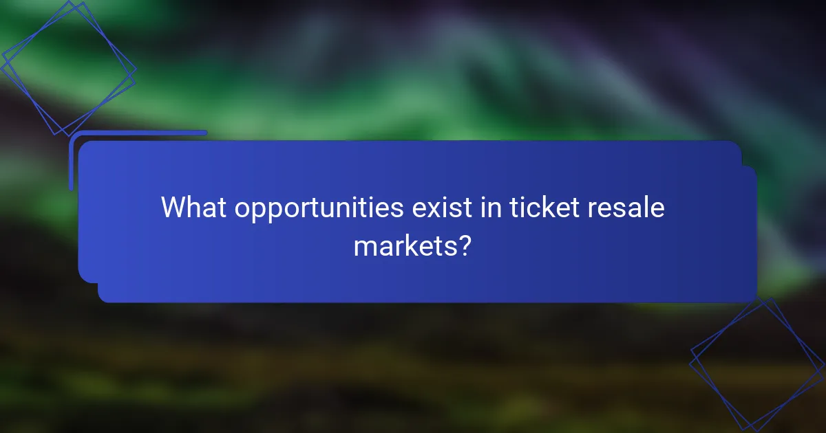 What opportunities exist in ticket resale markets?