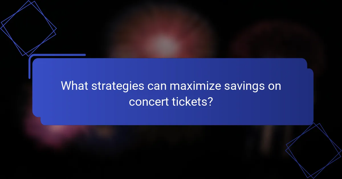 What strategies can maximize savings on concert tickets?