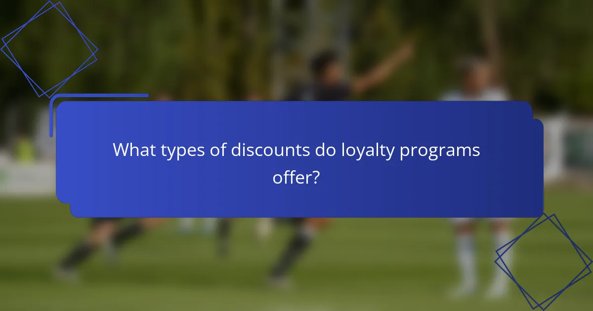 What types of discounts do loyalty programs offer?