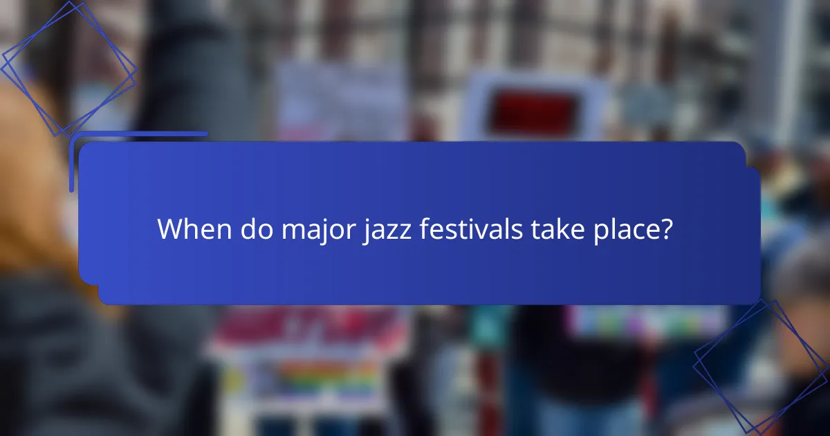 When do major jazz festivals take place?