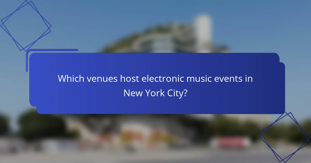 Which venues host electronic music events in New York City?